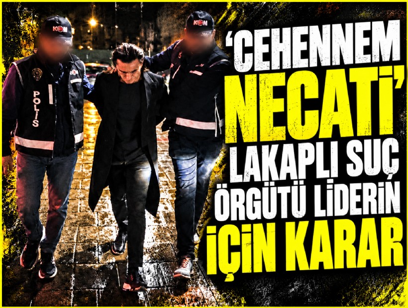 İzmir'de yargılanan 'Cehennem Necati' lakaplı suç örgütü lideri için karar