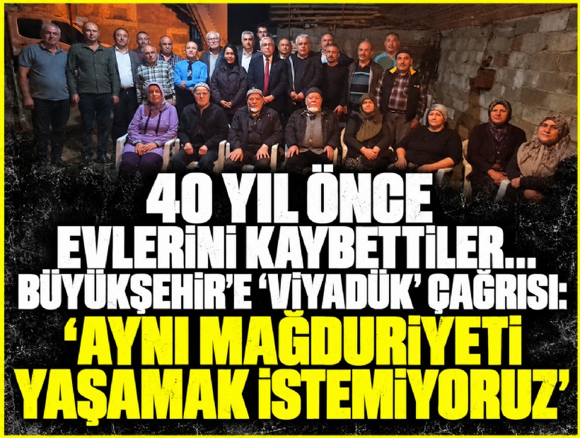 40 yıl önce evlerini kaybettiler... Büyükşehir'e 'viyadük' çağrısı:  'Güzergahı yaşam alanlarından uzak olsun'