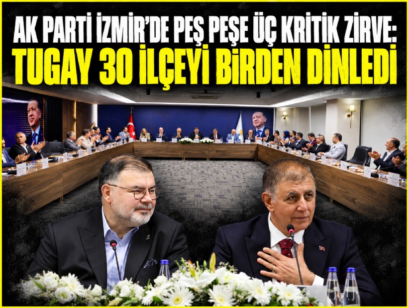 AK Parti İzmir'de peş peşe üç kritik zirve: Tugay 30 ilçenin taleplerini dinledi