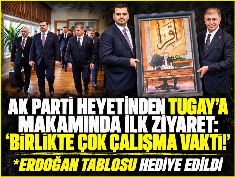 AK Parti heyetinden Tugay’a makamında ilk ziyaret: 'Birlikte çok çalışma vakti!'
