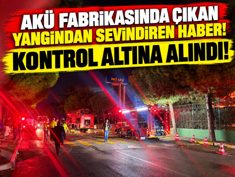 Akü fabrikasında çıkan yangından sevindiren haber: Kontrol altına alındı!