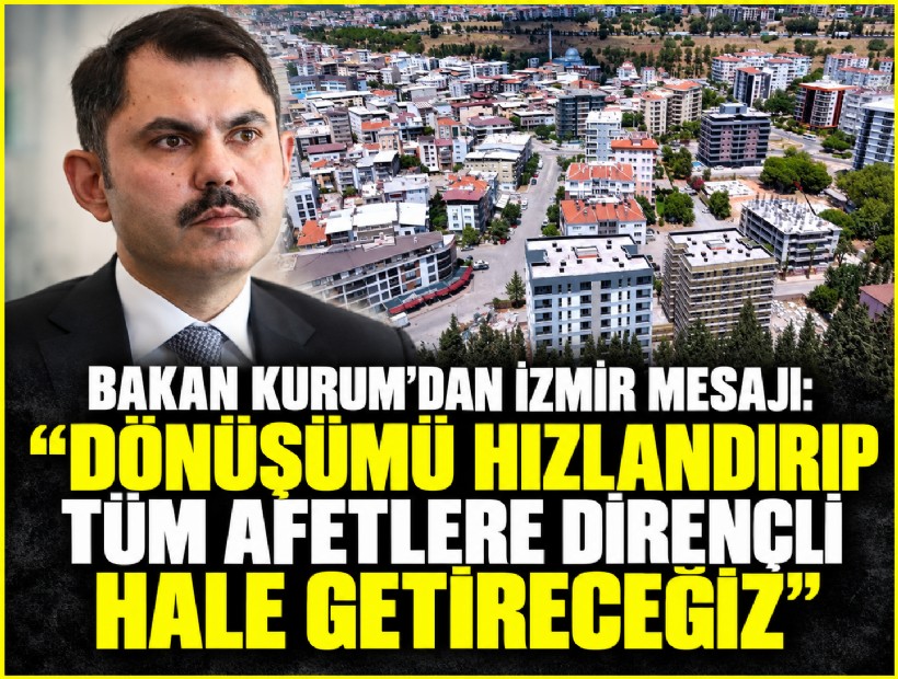 Bakan Kurum: 'İzmir'i tüm afetlere dirençli hale getireceğiz'