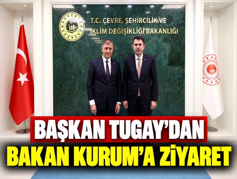 Başkan Tugay'dan Bakan Kurum'a ziyaret