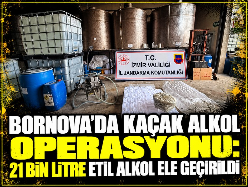Bornova’da kaçak alkol operasyonu: 21 bin litre etil alkol ele geçirildi