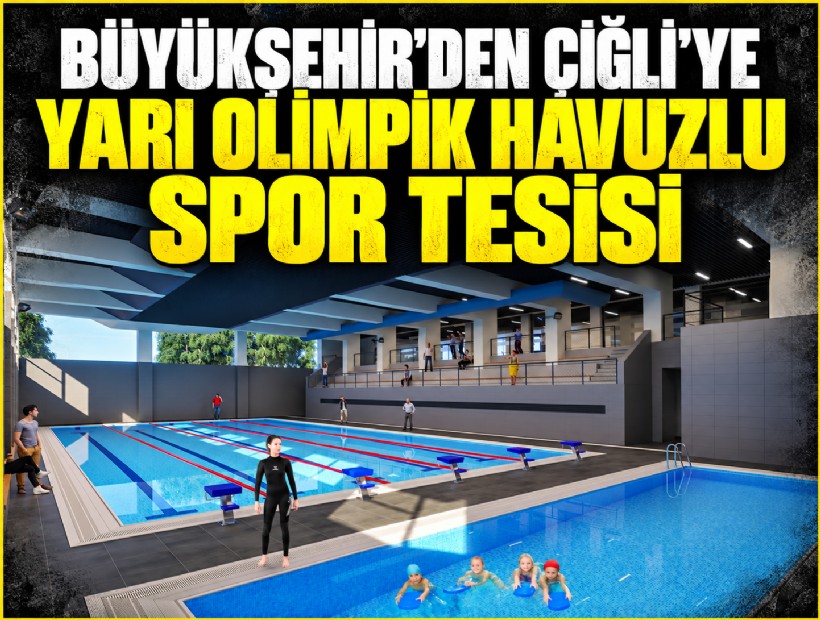 Büyükşehir’den Çiğli’ye yarı olimpik havuzlu spor tesisi