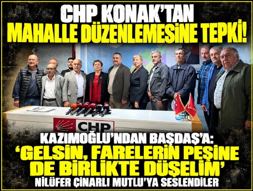CHP Konak’tan mahalle düzenlemesine tepki! Kazımoğlu'ndan Başdaş'a:  'Gelsin, farelerin peşine de birlikte düşelim'