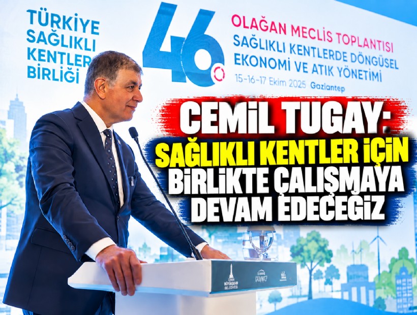 Cemil Tugay: Sağlıklı kentler için birlikte çalışmaya devam edeceğiz