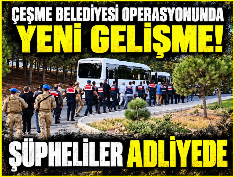 Çeşme Belediyesi operasyonunda yeni gelişme! 11 şüpheliye tutuklama talebi