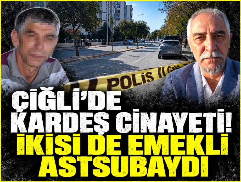 Çiğli’de kardeş cinayeti! İkisi de emekli astsubaydı...