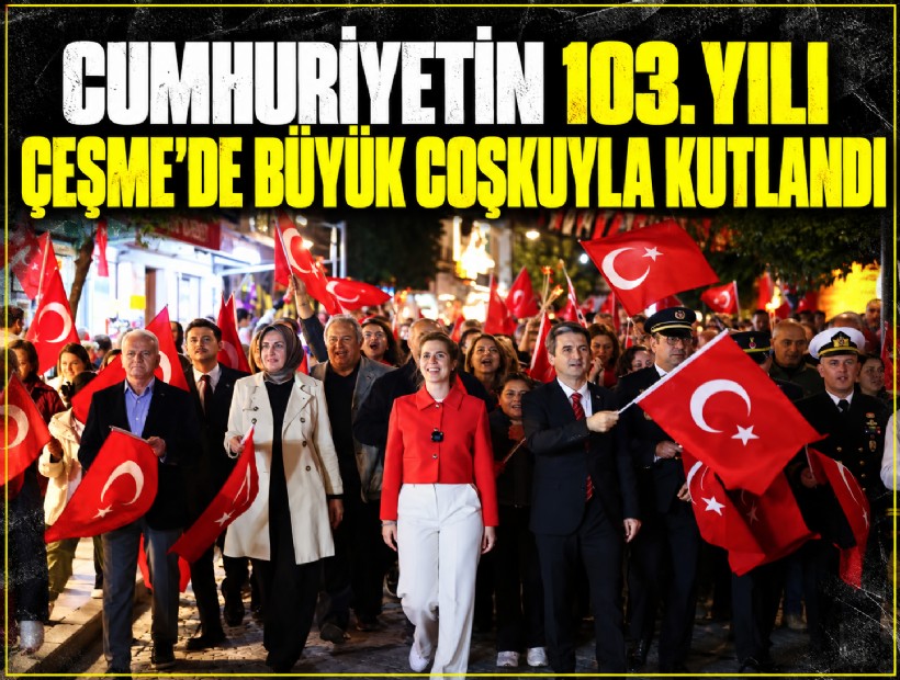 Cumhuriyetin 103. yılı Çeşme’de büyük coşkuyla kutlandı