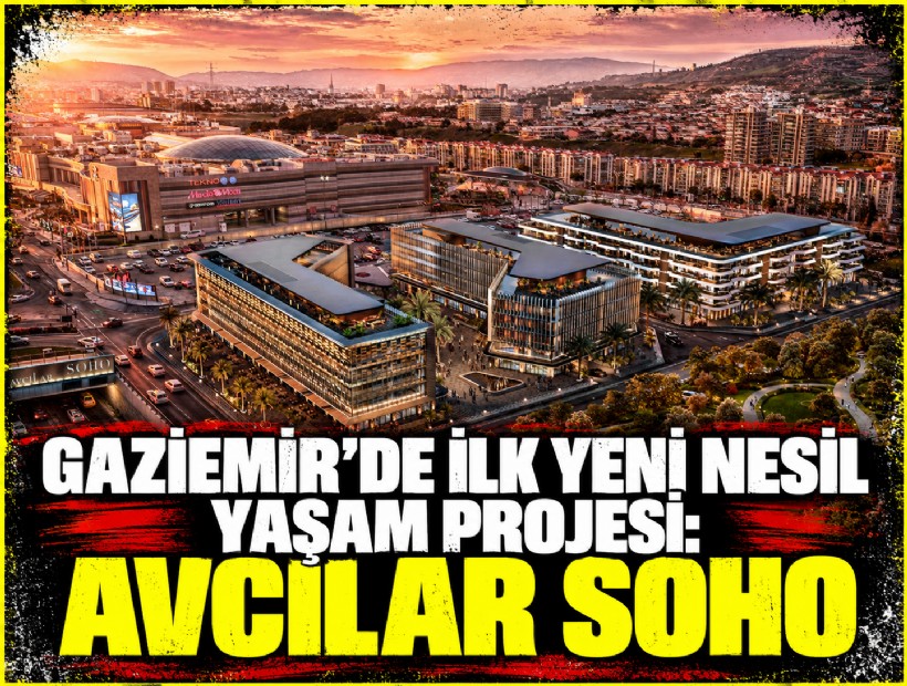 Gaziemir’de ilk yeni nesil yaşam projesi: Avcılar SOHO