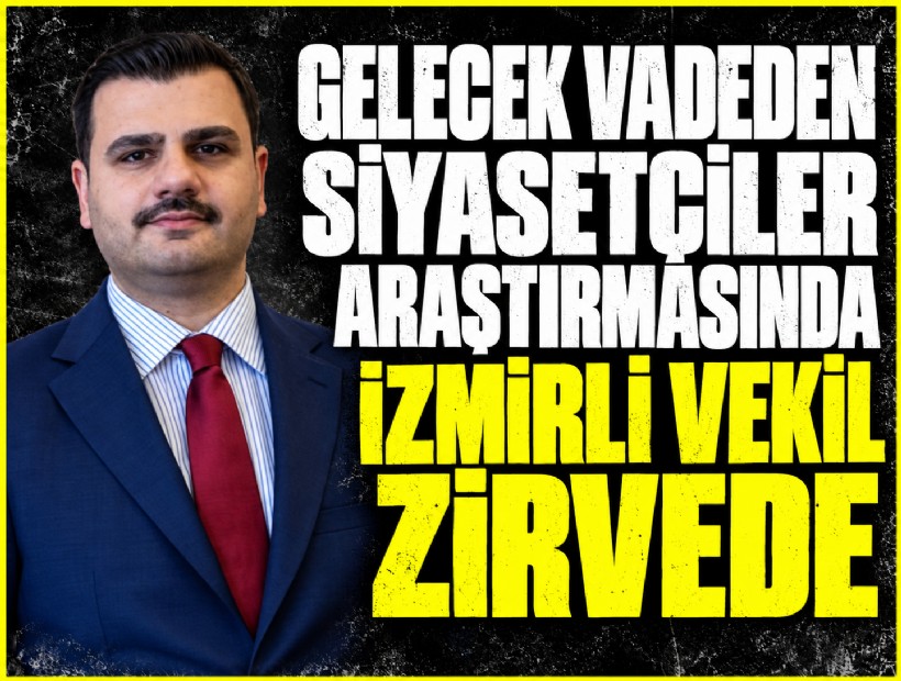 Gelecek vadeden siyasetçiler araştırmasında zirve İzmirli vekilin