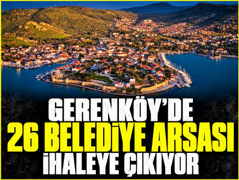 Gerenköy’de 26 belediye arsası ihaleye çıkıyor