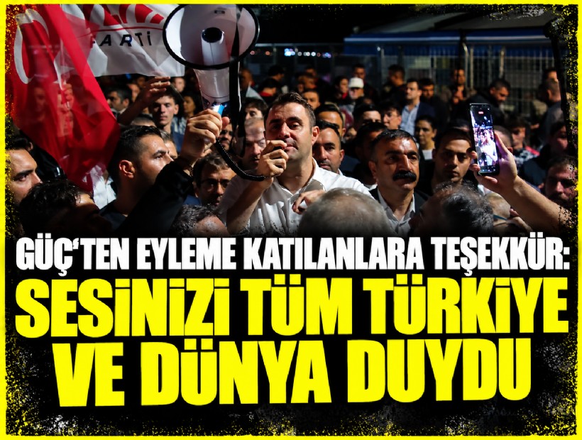 Güç’ten eyleme katılanlara teşekkür: Sesinizi tüm Türkiye ve Dünya duydu