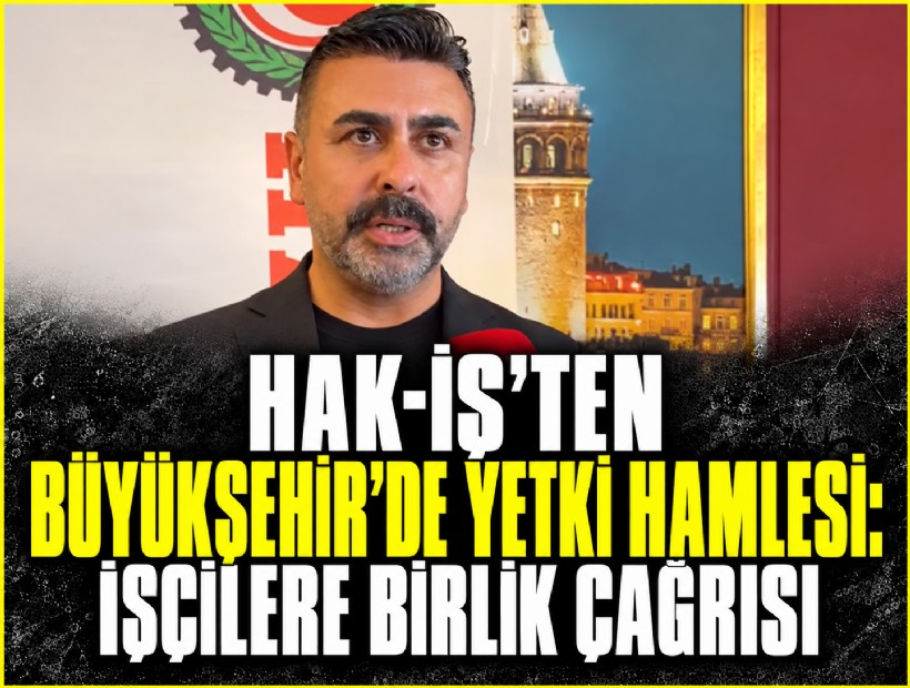 HAK-İŞ’ten İzmir Büyükşehir’de yetki hamlesi: İşçilere birlik çağrısı