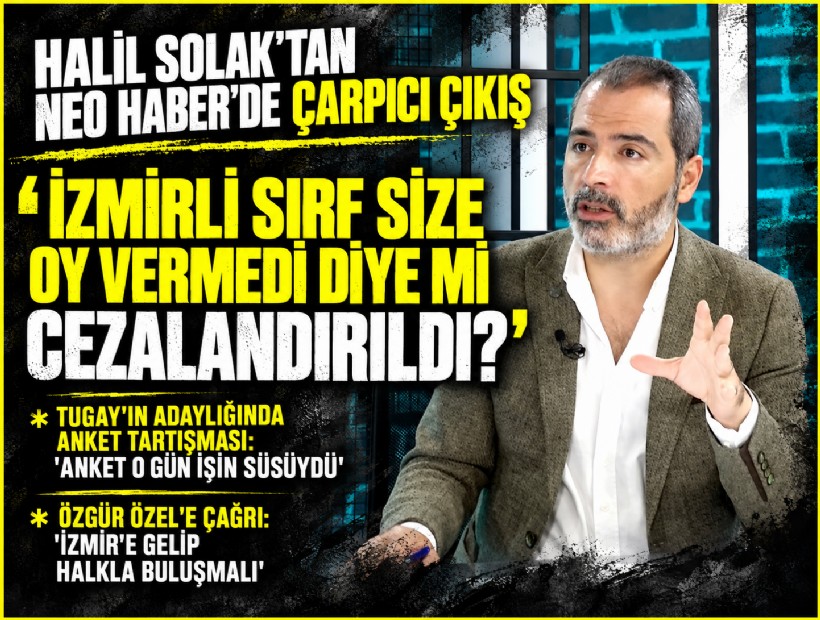 Halil Solak'tan NEO Haber'de çarpıcı çıkış: 'İzmirli sırf size oy vermedi diye mi cezalandırıldı?'