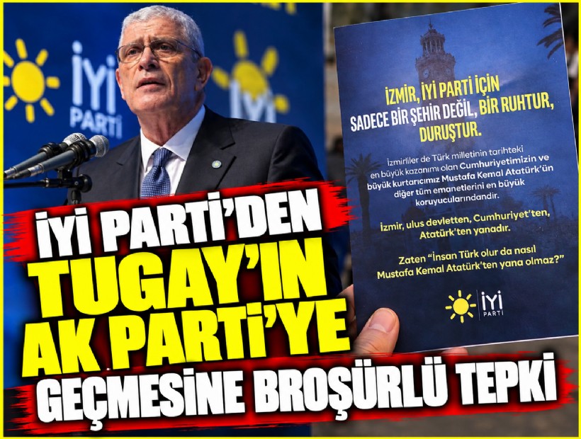 İYİ Parti’den Tugay’ın AK Parti’ye geçmesine broşürlü tepki