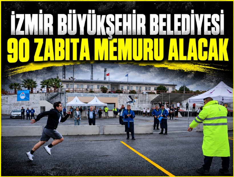 İzmir Büyükşehir Belediyesi 90 zabıta memuru alacak