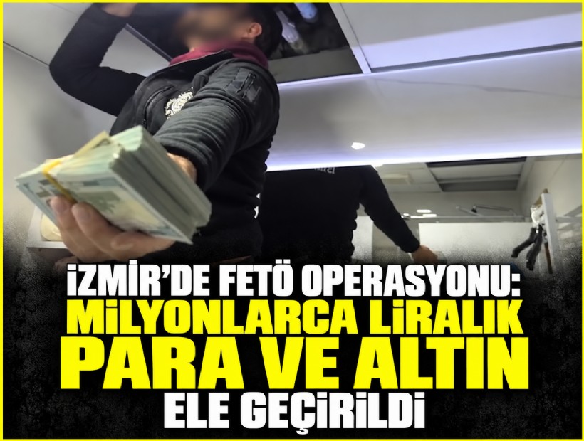 İzmir'de FETÖ operasyonu: Milyonlarca liralık para ve altın ele geçirildi