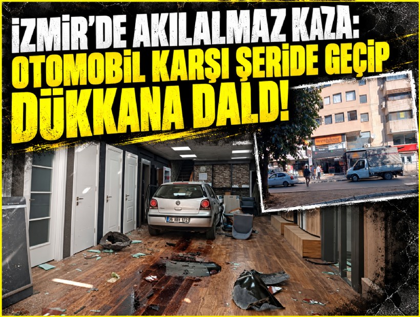 İzmir'de akılalmaz kaza: Otomobil karşı şeride geçip dükkana daldı!