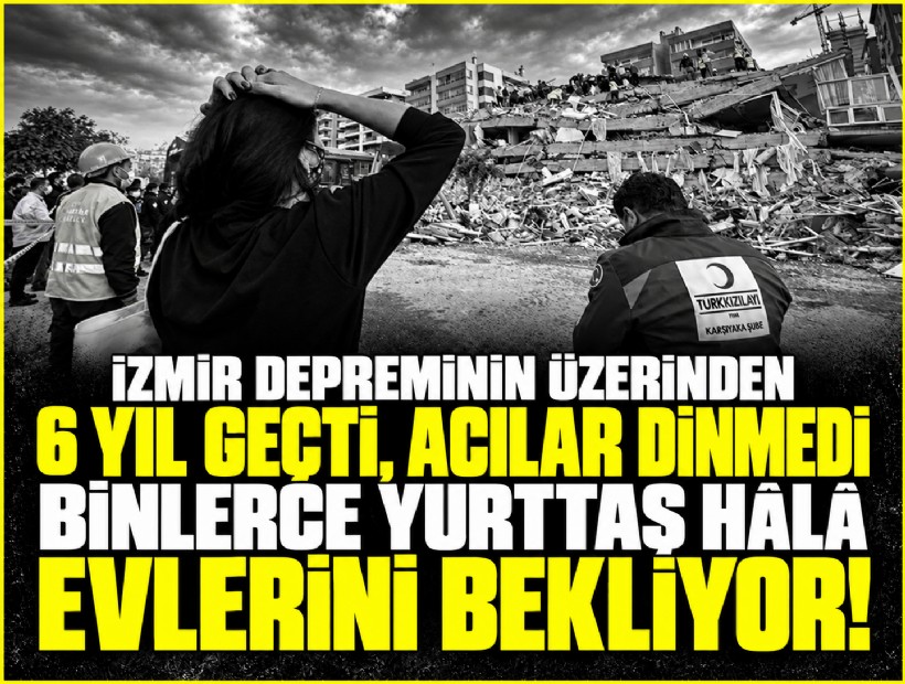 İzmir depreminin üzerinden 6 yıl geçti, acılar dinmedi...