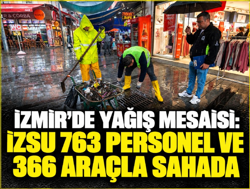 İzmir’de yağış mesaisi: İZSU 763 personel ve 366 araçla sahada