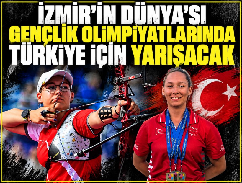 İzmir’in Dünya’sı gençlik olimpiyatlarında Türkiye için yarışacak
