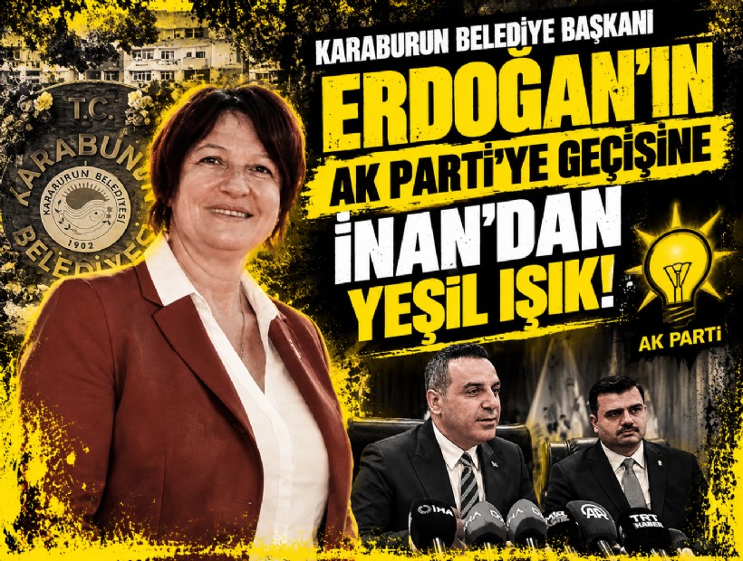 Karaburun Belediye Başkanı Erdoğan'ın AK Parti'ye geçişine İnan'dan yeşil ışık!