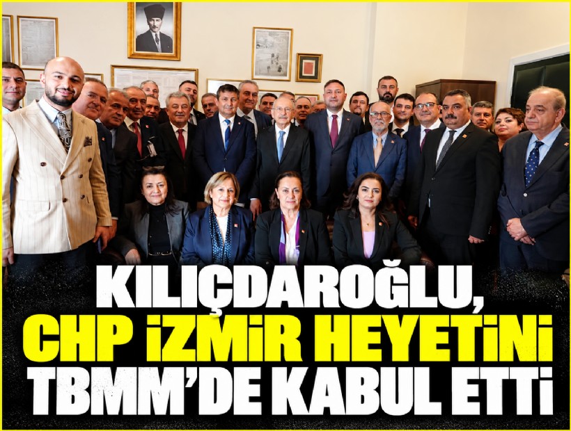 Kılıçdaroğlu, CHP İzmir heyetini TBMM'de kabul etti