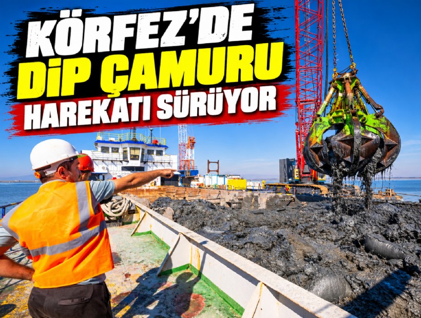 Körfez'den 1,5 milyon ton dip çamuru çıkarıldı yeni rota kuzey