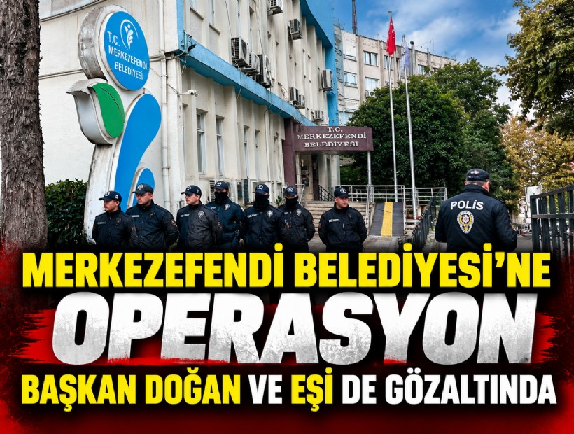Merkezefendi Belediyesi'ne operasyon; Başkan Doğan ve eşi de gözaltında