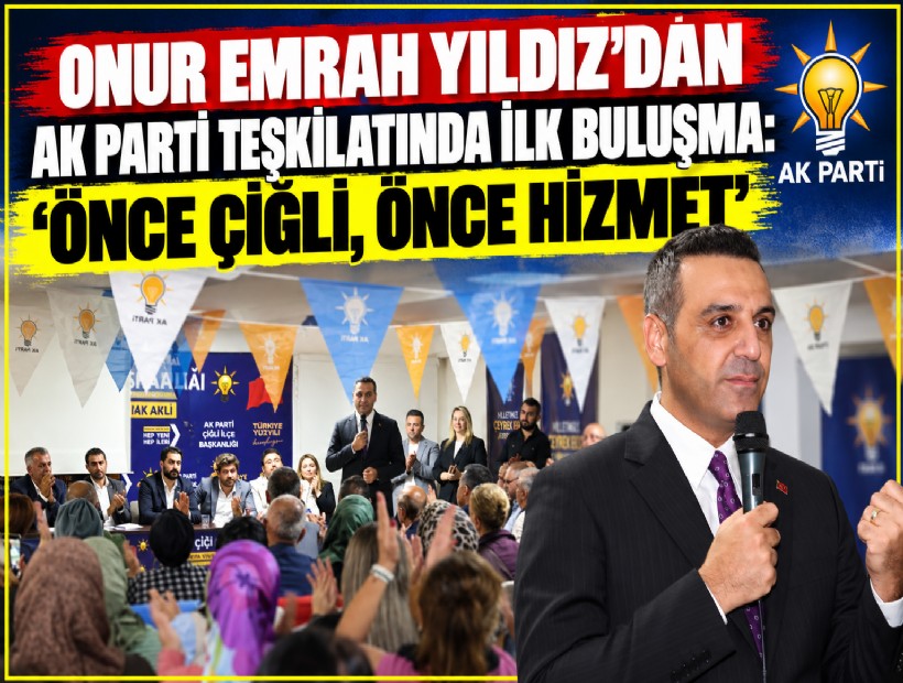 Onur Emrah Yıldız’dan AK Parti teşkilatında ilk buluşma: 'Önce Çiğli, önce hizmet'