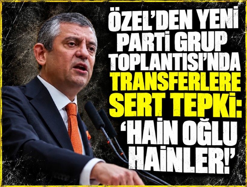Özel’den AK Parti'ye giden başkanlara sert tepki: Satıp gidenler haindir! Hain oğlu haindir!