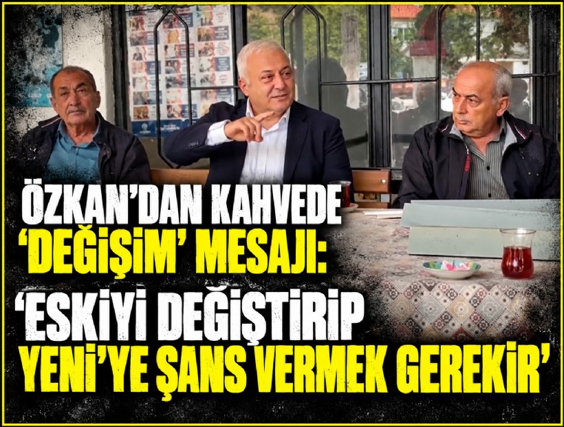 Tuncay Özkan’dan kahvede ‘değişim’ mesajı: 'Eskiyi değiştirip YENİ’ye şans vermek gerekir'