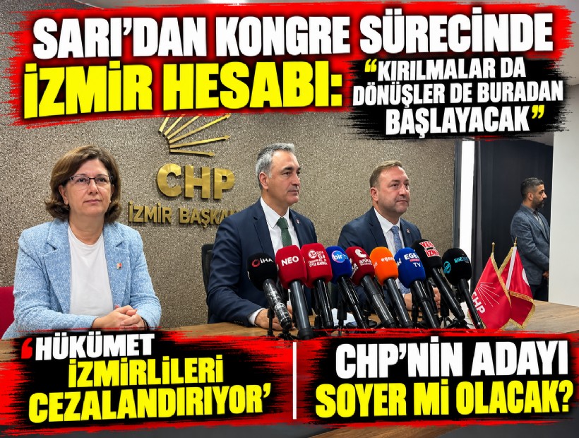Sarı’dan kongre sürecinde İzmir hesabı: 'Kırılmalar da dönüşler de buradan başlayacak'