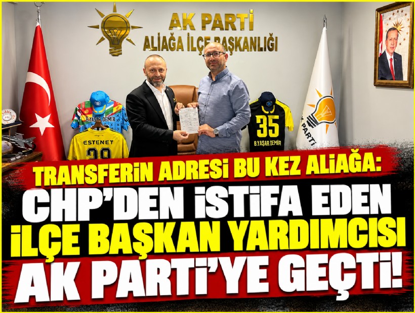 Transferin adresi bu kez Aliağa: CHP'den istifa eden İlçe Başkan Yardımcısı AK Parti'ye geçti!