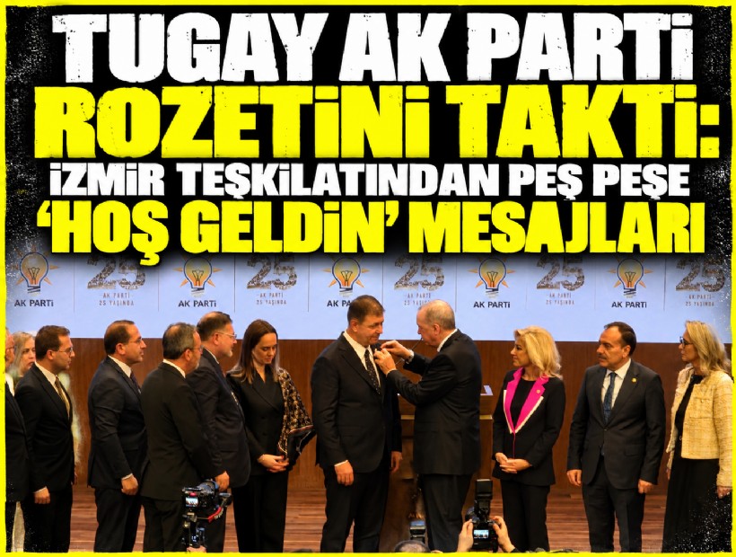 Tugay AK Parti rozetini taktı: İzmir teşkilatından peş peşe ‘hoş geldin’ mesajları