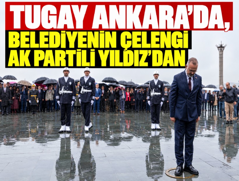 Tugay, Ankara’da belediyenin çelengi AK Partili Yıldız’dan