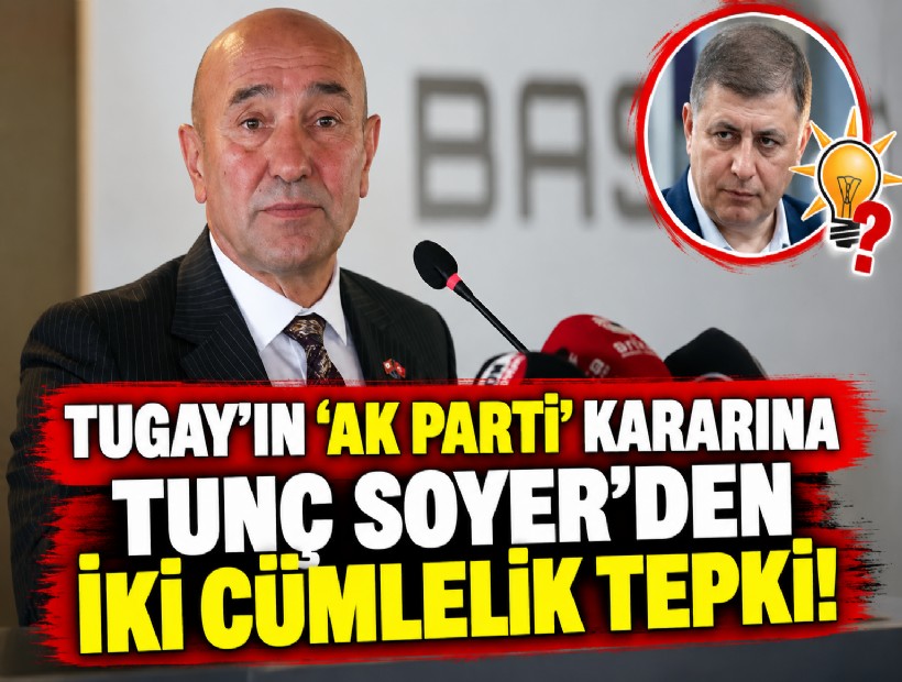Tugay'ın 'AK Parti' kararına Tunç Soyer'den iki cümlelik tepki!