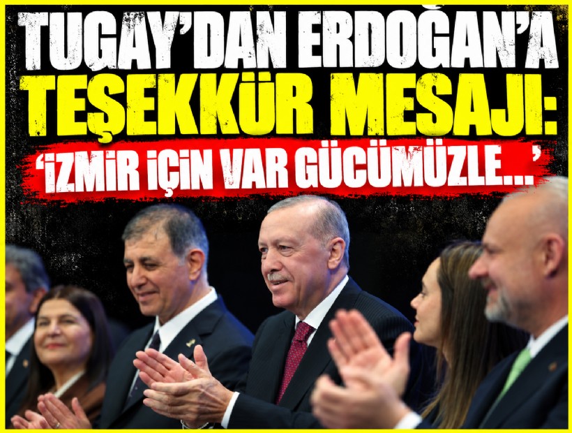 Tugay’dan Erdoğan’a teşekkür mesajı: 'İzmir için var gücümüzle...'