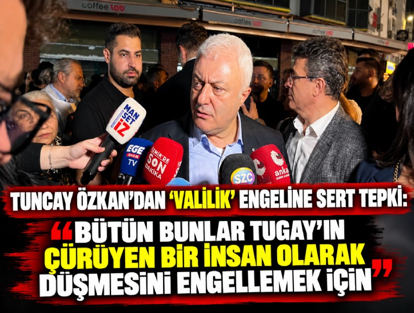 Tuncay Özkan'dan 'Valilik' engeline sert tepki: Bütün bunlar Tugay'ın çürüyen bir insan olarak düşmesini engellemek için!