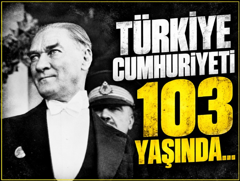 Türkiye Cumhuriyeti 103 yaşında...