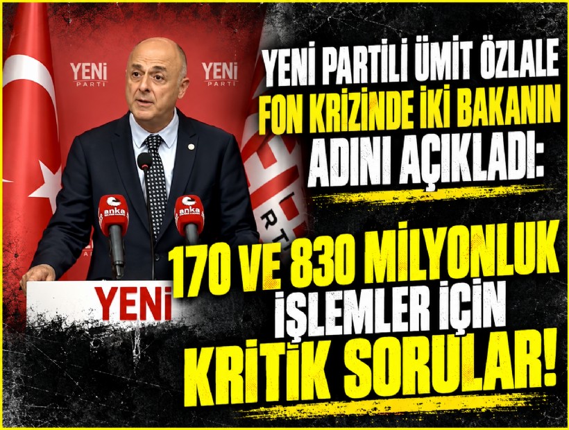 Ümit Özlale fon krizinde iki bakanın adını açıkladı: 170 ve 830 milyonluk işlemler için kritik sorular!