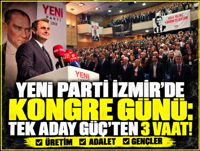 YENİ Parti İzmir’de kongre günü: Tek aday Güç'ten 3 vaat!