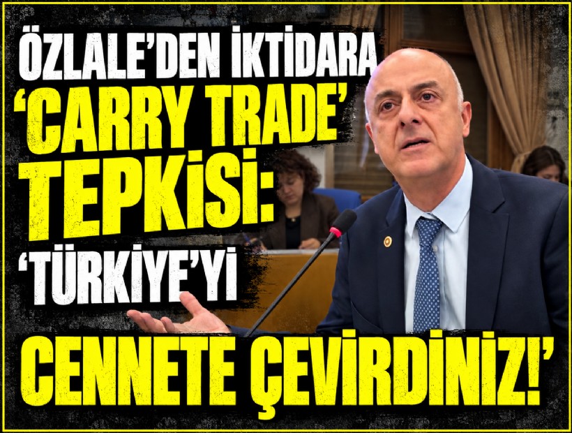 YENİ Partili Özlale’den iktidara 'carry trade' tepkisi: 'Türkiye’yi cennete çevirdiniz!'