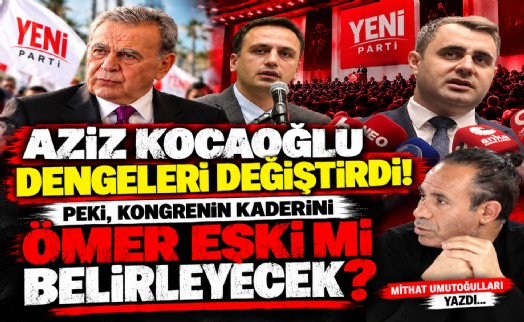 Mithat Umutoğulları yazdı... Aziz Kocaoğlu dengeleri değiştirdi! Peki, kongrenin kaderini Ömer Eşki mi belirleyecek?