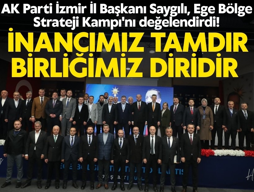 AK Parti İzmir İl Başkanı Saygılı, Ege Bölge Strateji Kampı'nı değelendirdi!