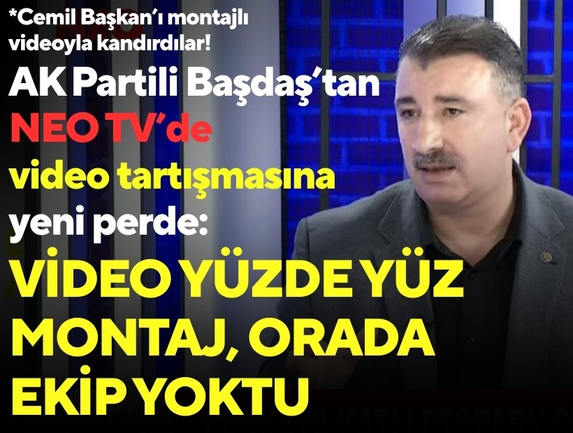 AK Partili Başdaş’tan NEO TV’de video tartışmasına yeni perde: Video yüzde yüz montaj, orada ekip yoktu