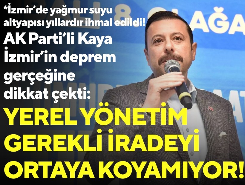 AK Parti’li Kaya İzmir’in deprem gerçeğine dikkat çekti: Yerel yönetim gerekli iradeyi ortaya koyamıyor!