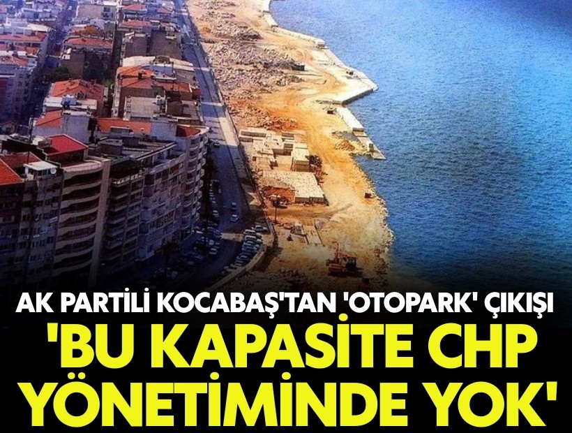 AK Partili Kocabaş'tan 'otopark' çıkışı: 'Bu kapasite CHP yönetiminde yok'